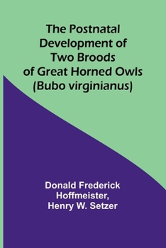 Paperback The Postnatal Development of Two Broods of Great Horned Owls (Bubo virginianus) Book
