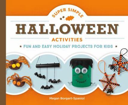 Library Binding Super Simple Halloween Activities: Fun and Easy Holiday Projects for Kids: Fun and Easy Holiday Projects for Kids Book