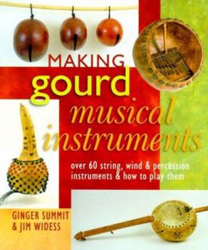 Hardcover Making Gourd Musical Instruments: Over 60 String, Wind & Percussion Instruments & How to Play Them Book