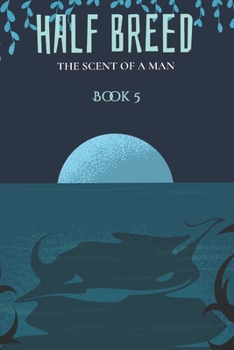 Paperback The Scent Of A Man - Half Breed (Book 5) Book