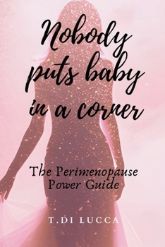 Paperback Nobody puts baby in a corner: The Perimenopause Power Guide Book