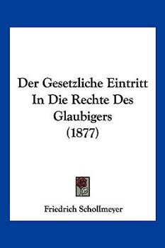 Paperback Der Gesetzliche Eintritt In Die Rechte Des Glaubigers (1877) [German] Book