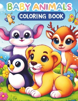 Baby animals coloring book: Drawing Lion, tiger, penguin and more from jungle, safari , farm . For kids all ages