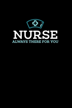 Paperback Nurse, Always There For You: 120 Pages I 6x9 I Monthly Planner I Funny Nursing, Paramedic & Hospital Gifts Book