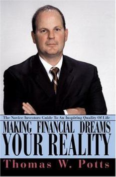 Paperback Making Financial Dreams Your Reality: The Novice Investors Guide to an Inspiring Quality of Life Book