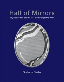 Hardcover Hall of Mirrors: Roy Lichtenstein and the Face of Painting in the 1960s Book