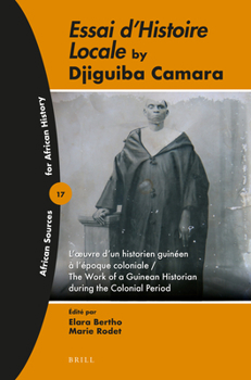 Paperback Essai d'Histoire Locale by Djiguiba Camara: L'Oeuvre d'Un Historien Guinéen À l'Époque Coloniale / The Work of a Guinean Historian During the Colonial Book