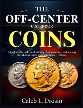 Paperback The Off-Center U.S. Error Coins: A Collector's Guide to Identifying, Authenticating, and Valuing the Mint Mistakes and Numismatic Treasures Book