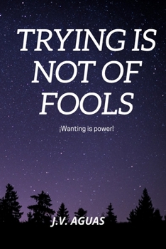 Paperback Trying is not of Fools: Wanting is Power Book