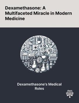 Paperback Dexamethasone: A Multifaceted Miracle in Modern Medicine Book