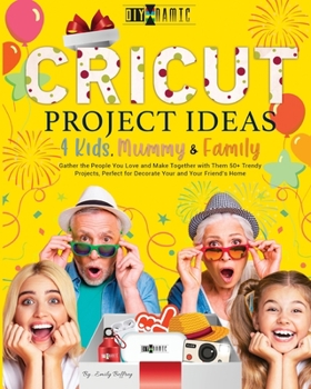 Paperback Cricut Project Ideas - 4 Kids, Mummy & Family Book