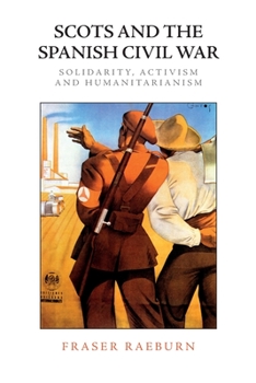 Paperback Scots and the Spanish Civil War: Solidarity, Activism and Humanitarianism Book