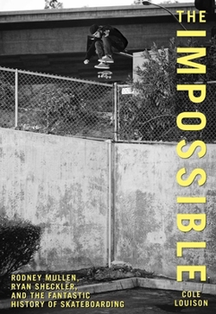 Paperback Impossible: Rodney Mullen, Ryan Sheckler, and the Fantastic History of Skateboarding Book