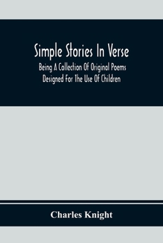 Paperback Simple Stories In Verse: Being A Collection Of Original Poems Designed For The Use Of Children Book