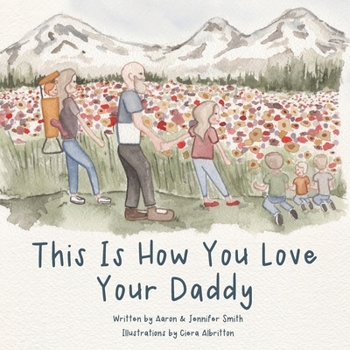 This Is How You Love Your Daddy: A Children's Book About How A Daughter Learns To Love Through a Mother's Example (This Is How You Love - Illustrated ... to love by example and biblical principles)