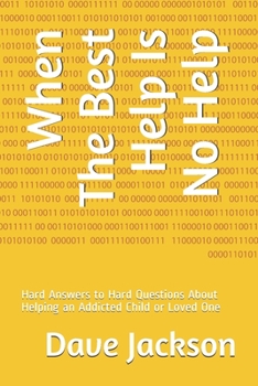 Paperback When The Best Help Is No Help: Hard Answers to Hard Questions About Helping an Addicted Child or Loved One Book