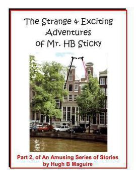 Paperback The Strange & Exciting Adventures of Mr. HB Sticky, Part 2 Book