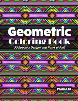 Paperback Geometric Coloring Book, Volume 40: 50 Beautiful Designs and Hours of Fun!! Book