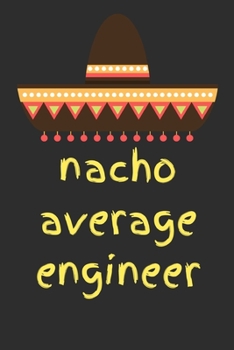 Nacho average engineer: novelty notebook for engineers 6"x9"