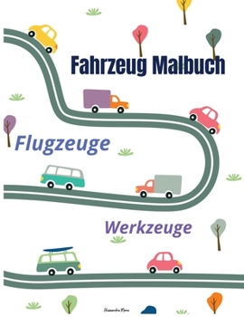 Paperback Fahrzeug Malbuch: WOW Fahrzeug-Malbuch f?r Kinder 50 Seiten von Dingen, die fahren: Autos, Traktoren, LKWs, Flugzeuge und Werkzeuge zum [German] Book