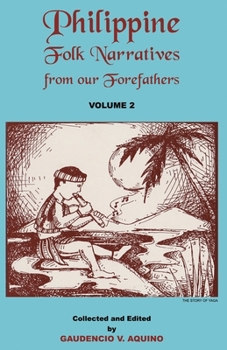 Philippine Folk Narratives from our Forefathers: Volume 2
