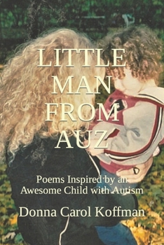 Paperback Little Man from Auz: Poems Inspired by an Awesome Child with Autism Book