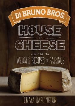 Hardcover Di Bruno Bros. House of Cheese: A Guide to Wedges, Recipes, and Pairings Book