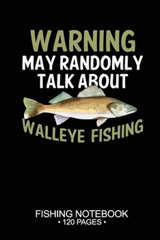 Paperback Warning May Randomly Talk About Walleye Fishing Fishing Notebook 120 Pages: 6"x 9'' Dot Grid Paperback Graph Walleye Fish-ing Freshwater Game Fly Jour Book