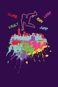 Climb Leap Run Vault Jump: Reading Notebook Journal For Parkour Freestyle City Runner Fans And Extreme Outdoor Urban Sport Lovers