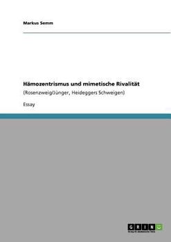 Paperback H?mozentrismus und mimetische Rivalit?t: (Rosenzweig/J?nger, Heideggers Schweigen) [German] Book