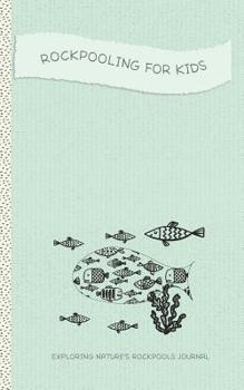 Rockpooling for Kids: Exploring Nature's Rockpools Journal