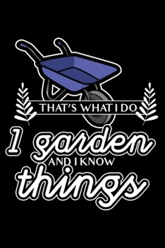 That's what I do - I garden and I know things: 6" x 9" 120 pages dotted Journal I 6x9 dot grid Notebook I Diary I Sketch I Journaling I Planner I gardening hobby I Gift for gardeners