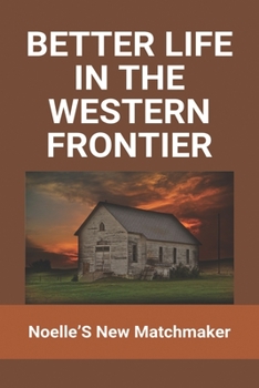 Paperback Better Life In The Western Frontier: Noelle's New Matchmaker: Valentine'S Day Art Book