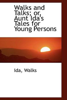Hardcover Walks and Talks; or, Aunt Ida's Tales for Young Persons Book