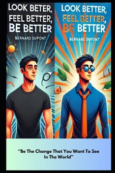 Paperback Look Better, Feel Better, Be Better: A Guide To Improvement In Any Realm of Human Being Book