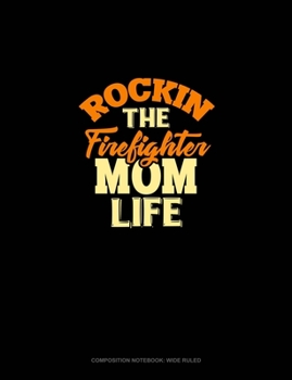 Paperback Rockin' The Firefighter Mom Life: Composition Notebook: Wide Ruled Book