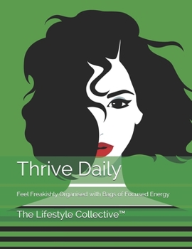 Thrive Daily: Feel Freakishly Organised with Bags of Focused Energy