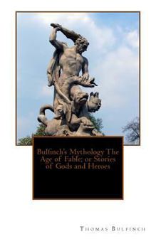 Paperback Bulfinch's Mythology The Age of Fable; or Stories of Gods and Heroes Book