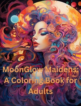 Paperback MoonGlow Maidens: A Coloring Book for Adults Book