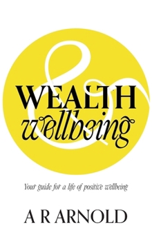 Hardcover WEALTH and Wellbeing: Your guide for a life of positive wellbeing Book