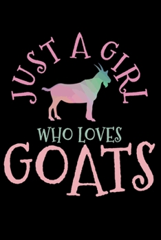Just A Girl Who Loves Goats: Goat Notebook To Write In For School Work Planner Journal Organizer Diary To Do List Log Book Funny Cute Gift for Girls