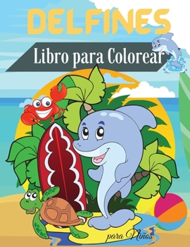 Delfines Libro para Colorear para Ni?os: Libro para colorear de delfines para ni?os - Para ni?os peque?os, preescolares, de 2 a 4 a?os - de 4 a 8 - de