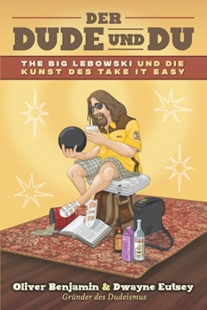 Paperback Der Dude und Du: The Big Lebowski und die Kunst des Take it easy [German] Book