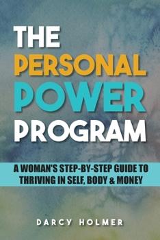 Paperback THE PERSONAL POWER PROGRAM: A Woman’s Step-by-Step Guide to Thriving in Self, Body & Money Book