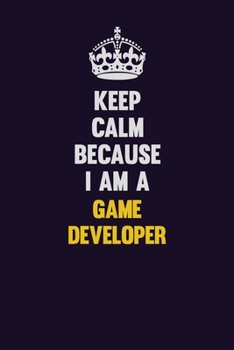 Paperback Keep Calm Because I Am A Game Developer: Motivational and inspirational career blank lined gift notebook with matte finish Book