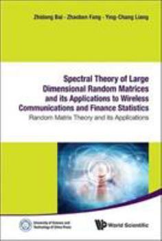 Hardcover Spectral Theory of Large Dimensional Random Matrices and Its Applications to Wireless Communications and Finance Statistics: Random Matrix Theory and Book