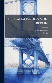 Hardcover Die Canalisation von Berlin [German] Book