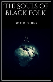 The Souls of Black Folk by William Edward Burghardt Du Bois Illustrated Edition