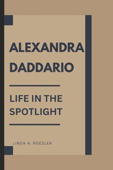 Paperback Alexandra Daddario: Life in the Spotlight Book