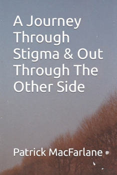 Paperback A Journey Through Stigma & Out Through The Other Side Book